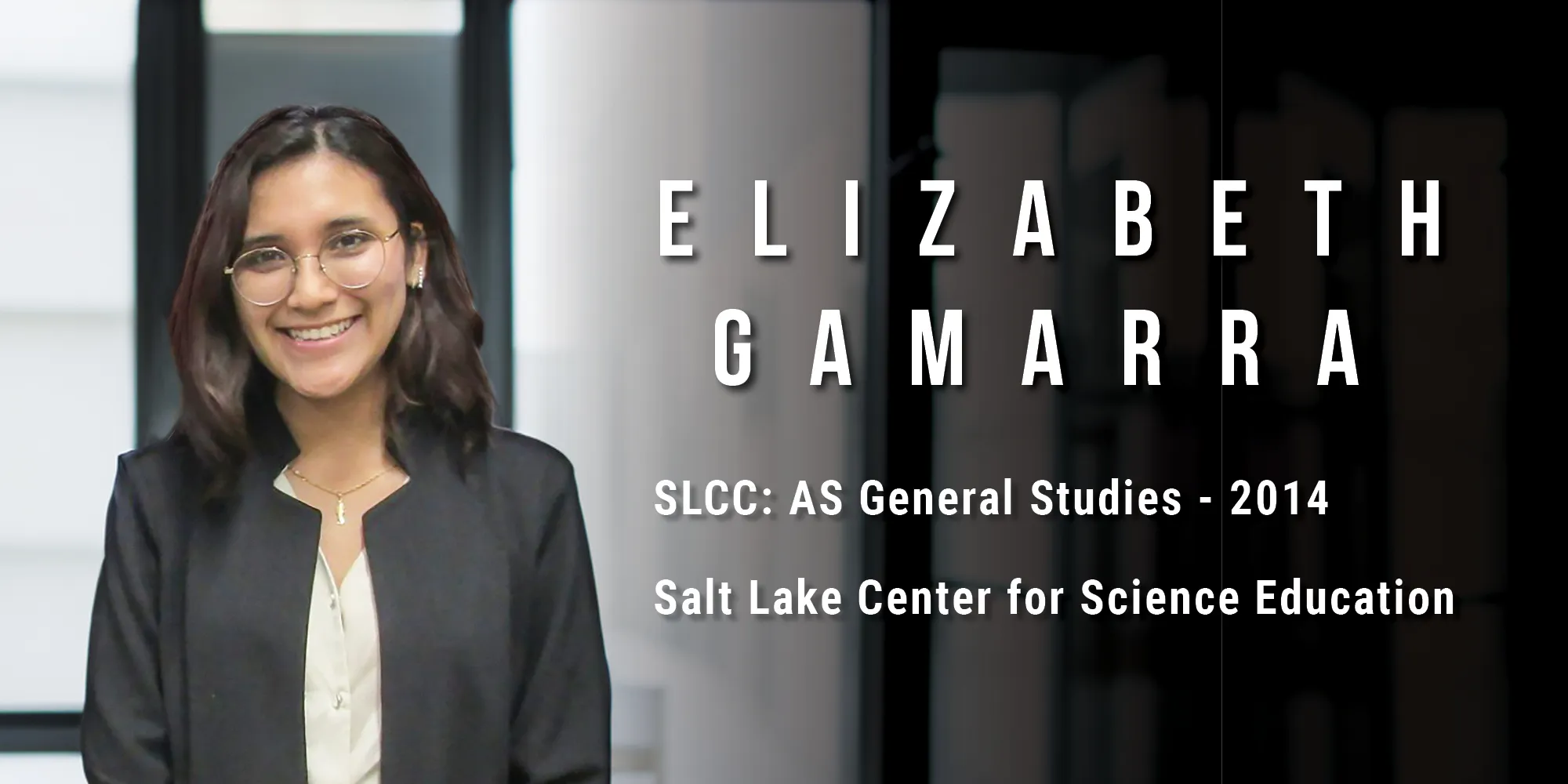 Elizabeth Gamarra, SLCC AS General Studies in 2014, From Salt Lake Center for Science Education