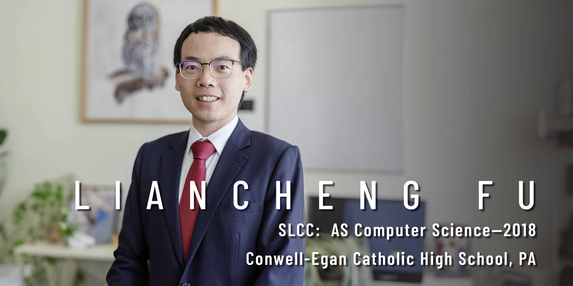 Liancheng Fu, SLCC AS Computer Science in 2018, From Conwell-Egan Catholic High School, PA